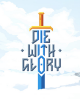 Die with Glory