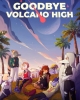 Goodbye Volcano High