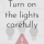 Turn On the Lights Carefully